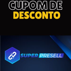 Super Presell Cupom de Desconto